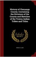 History of Chenango County, Containing the Divisions of the County and Sketches of the Towns; Indian Tribes and Titles