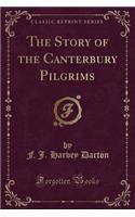 The Story of the Canterbury Pilgrims (Classic Reprint)