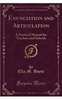 Enunciation and Articulation: A Practical Manual for Teachers and Schools (Classic Reprint)