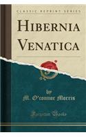 Hibernia Venatica (Classic Reprint)