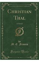 Christian Thal: A Novel (Classic Reprint)