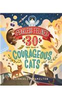 Fearless Felines: 30 True Tales of Courageous Cats
