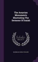 The Assyrian Monuments Illustrating the Sermons of Isaiah