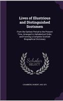 Lives of Illustrious and Distinguished Scotsmen: From the Earliest Period to the Present Time, Arranged in Alphabetical Order, and Forming a Complete Scottish Biographical Dictionary