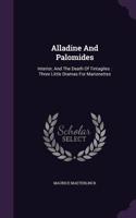 Alladine And Palomides: Interior, And The Death Of Tintagiles: Three Little Dramas For Marionettes(English)