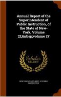 Annual Report of the Superintendent of Public Instruction, of the State of New-York, Volume 21; Volume 27