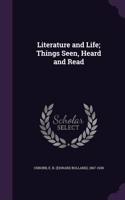 Literature and Life; Things Seen, Heard and Read