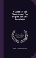 A Guide for the Dissection of the Dogfish Squalus Acanthias