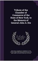 Tribute of the Chamber of Commerce of the State of New York, to the Memory of General John A. Dix