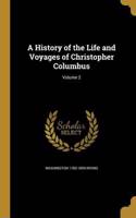 A History of the Life and Voyages of Christopher Columbus; Volume 2