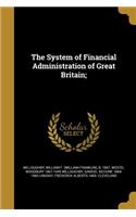 The System of Financial Administration of Great Britain;