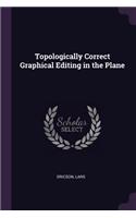 Topologically Correct Graphical Editing in the Plane