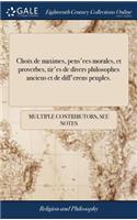 Choix de Maximes, Pens'ees Morales, Et Proverbes, Tir'es de Divers Philosophes Anciens Et de Diff'erens Peuples.