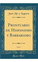 Prontuario de Hispanismo Y Barbarismo, Vol. 2 (Classic Reprint)
