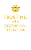 TRUST ME, I'M A GEOTHERMAL TECHNICIAN AFFIRMATIONS WORKBOOK Positive Affirmations Workbook. Includes: Mentoring Questions, Guidance, Supporting You.