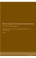 Reversing Acrocephalosyndactyly: As God Intended the Raw Vegan Plant-Based Detoxification & Regeneration Workbook for Healing Patients. Volume 1