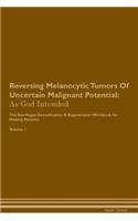 Reversing Melanocytic Tumors Of Uncertain Malignant Potential: As God Intended The Raw Vegan Plant-Based Detoxification & Regeneration Workbook for Healing Patients. Volume 1