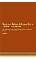 Reversing Epidemic Louse-Borne Typhus: Deficiencies The Raw Vegan Plant-Based Detoxification & Regeneration Workbook for Healing Patients. Volume 4
