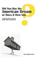 Did You Buy the American Dream or Does it Own You