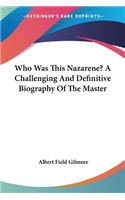 Who Was This Nazarene? A Challenging And Definitive Biography Of The Master: (English)