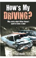 How's My Driving?: Why Every Other Driver Doesn't Seem to Have a Clue!