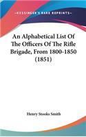 An Alphabetical List of the Officers of the Rifle Brigade, from 1800-1850 (1851)