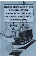 Model Ships and Their Construction - A Practical Guide to the Craft of Historical Shipmodelling