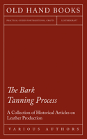 Bark Tanning Process - A Collection of Historical Articles on Leather Production