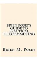 Brien Posey's Guide to Practical Telecommuting