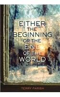 Either the Beginning or the End of the World