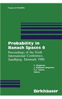 Probability in Banach Spaces 6: Proceedings of the Sixth International Conference, Sandbjerg, Denmark 1986