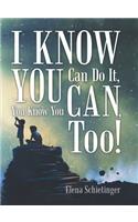 I Know You Can Do It, You Know You Can, Too!