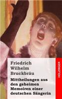 Mittheilungen aus den geheimen Memoiren einer deutschen Sängerin