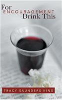 For Encouragement Drink This