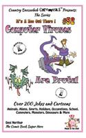 Computer Viruses Are Brutal - Over 200 Jokes and Cartoons Animals, Aliens, Sports, Holidays, Occupations, School, Computers, Monsters, Dinosaurs & More in Black and White: Comics, Jokes and Cartoons in Black and White(It's a Zoo Out There !)