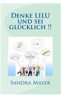 Denke LILU und sei gluecklich !!