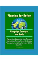 Planning for Action: Campaign Concepts and Tools - Wargaming, Clausewitz, Iraq, Petraeus, Afghanistan, Tommy Franks, Dr. Strange, War Against Terrorism, Hurricane Katrin