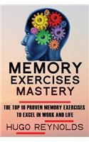 Memory Exercises Mastery: The Top 10 Proven Memory Exercises To Excel in Work and in Life
