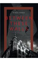 Between These Walls