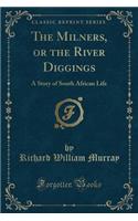 The Milners, or the River Diggings: A Story of South African Life (Classic Reprint)