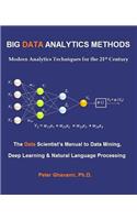 Big Data Analytics Methods: Modern Analytics Techniques for the 21st Century: The Data Scientist's Manual to Data Mining, Deep Learning & Natural Language Processing