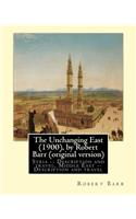 The Unchanging East (1900), by Robert Barr (original version): Syria -- Description and travel, Middle East -- Description and travel(English)