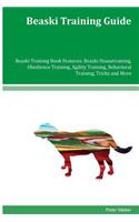 Beaski Training Guide Beaski Training Book Features: Beaski Housetraining, Obedience Training, Agility Training, Behavioral Training, Tricks and More