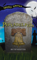 Ghostly Tales of Philadelphia