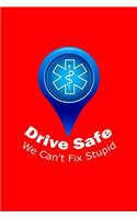 Drive Safe We Can't Fix Stupid