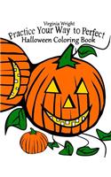 Practice Your Way to Perfect: Halloween Coloring Book (For Kids)