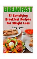 Breakfast: 21 Satisfying Breakfast Recipes For Weight Loss