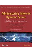 Administering Informix Dynamic Server: Building the Foundation