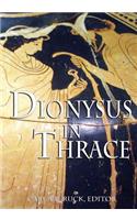 Dionysus in Thrace: Ancient Entheogenic Themes in the Mythology and Archeology of Northern Greece, Bulgaria and Turkey