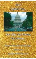 D.C. - Our City, Our Stories, Our Streets... the Good, the Bad, and the Ugly... Volume One